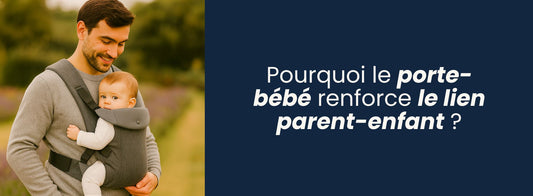 Pourquoi le porte-bébé renforce le lien parent-enfant ?